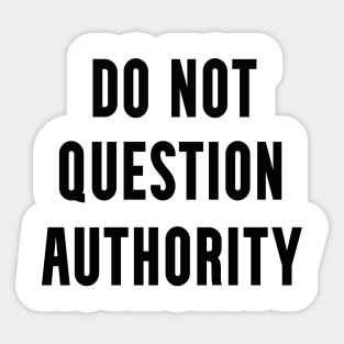 Do Not Question Authority Sticker